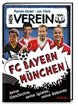 Fester Einband Mein Verein FC Bayern  Seine Geschichte, seine Spiele, seine Rekorde von Florian Kinast