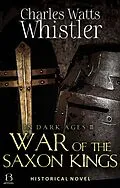 E-Book (epub) War of the Saxon Kings von Charles Whistler