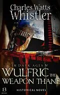 E-Book (epub) Wulfric the Weapon Thane von Charles Whistler