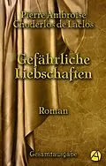 E-Book (epub) Gefährliche Liebschaften. Gesamtausgabe von Pierre Ambroise Choderlos de Laclos