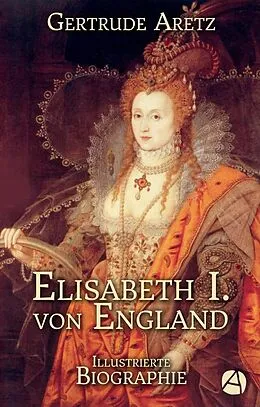 E-Book (epub) Elisabeth I. von England von Gertrude Aretz