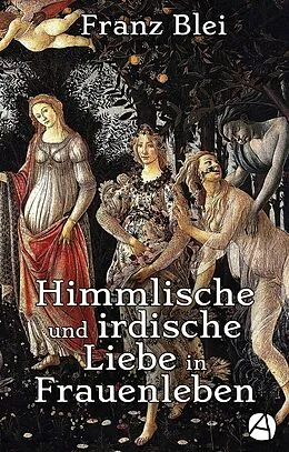 E-Book (epub) Himmlische und irdische Liebe in Frauenleben (Illustrierte Ausgabe) von Franz Blei