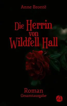 E-Book (epub) Die Herrin von Wildfell Hall. Gesamtausgabe von Anne Brontë