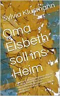 E-Book (pdf) Oma Elsbeth soll ins Heim von Sylvia Klusmann