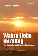 E-Book (epub) Wahre Liebe im Alltag von Clinton Callahan