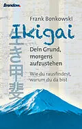 E-Book (epub) Ikigai. Dein Grund, morgens aufzustehen von Frank Bonkowski