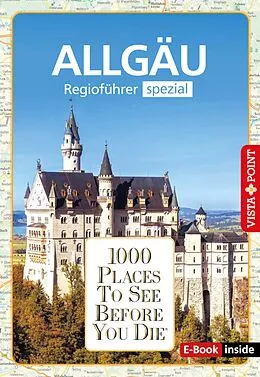 E-Book (epub) 1000 Places To See Before You Die - Allgäu von Jochen Könnecke, Jana Heinzelmann