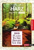 E-Book (epub) 1000 Places-Regioführer Harz von Rasso Knoller, Christian Nowak, Janett Schindler