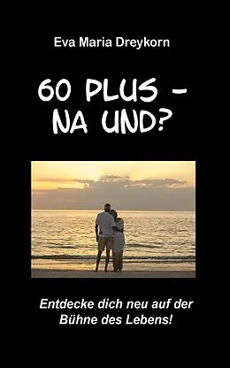E-Book (epub) 60 plus - na und? von Eva Maria Dreykorn
