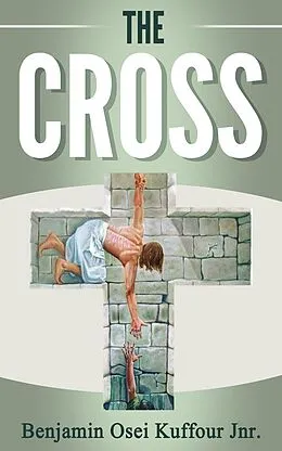 E-Book (epub) The Cross von Benjamin Osei Kuffour Jnr.