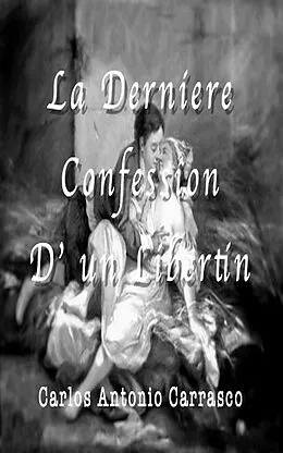 E-Book (epub) La Derniére Confession D' un Libertin von Carlos Antonio Carrasco