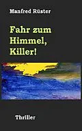 E-Book (epub) Fahr zum Himmel, Killer! von Manfred Rüster