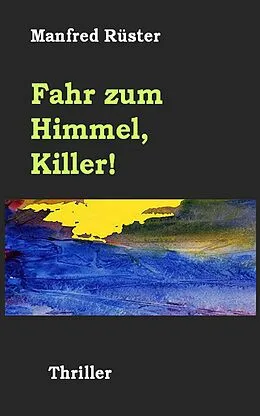E-Book (epub) Fahr zum Himmel, Killer! von Manfred Rüster