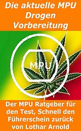 E-Book (epub) Die aktuelle MPU Drogen Vorbereitung von Lothar Arnold