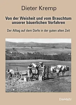 E-Book (epub) Von der Weisheit und vom Brauchtum unserer bäuerlichen Vorfahren von Dieter Kremp