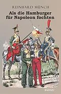 E-Book (epub) Als die Hamburger FÜR Napoleon fochten von Dr. Reinhard Münch