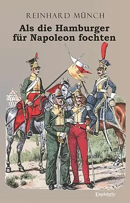 E-Book (epub) Als die Hamburger FÜR Napoleon fochten von Dr. Reinhard Münch