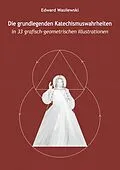E-Book (epub) Die grundlegenden Katechismuswahrheiten in 33 grafisch-geometrischen Illustrationen von Edward Wasilewski