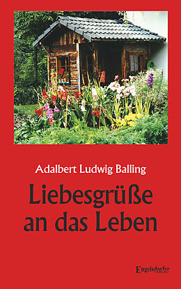 Kartonierter Einband Liebesgrüße an das Leben von Adalbert Ludwig Balling