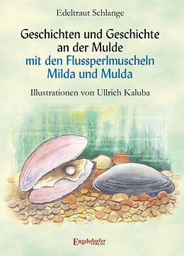 Fester Einband Geschichten und Geschichte an der Mulde mit den Flussperlmuscheln Milda und Mulda von Edeltraut Schlange