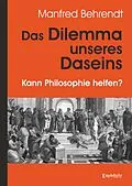E-Book (epub) Das Dilemma unseres Daseins von Manfred Behrendt
