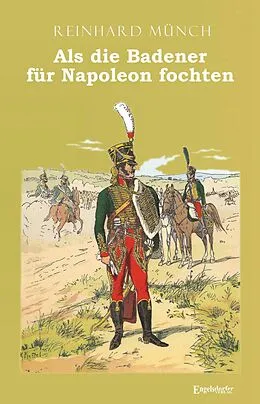 E-Book (epub) Als die Badener für Napoleon fochten von Reinhardt Münch