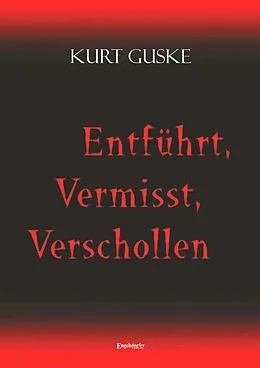 E-Book (epub) Entführt, Vermisst, Verschollen von Kurt Guske