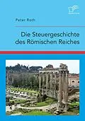 E-Book (pdf) Die Steuergeschichte des Römischen Reiches von Peter Roth