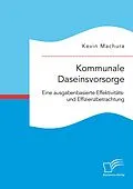 E-Book (pdf) Kommunale Daseinsvorsorge. Eine ausgabenbasierte Effektivitäts- und Effizienzbetrachtung von Kevin Machura