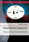 E-Book (pdf) Theatralität der Zauberkunst. Ein Essay zur Praxis und Theorie der Zauberkunst von Christian Gruber