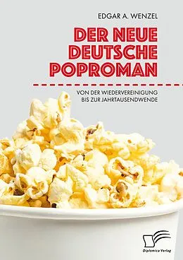 E-Book (pdf) Der neue deutsche Poproman. Von der Wiedervereinigung bis zur Jahrtausendwende von Edgar A. Wenzel