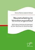 E-Book (pdf) Neuromarketing im Versicherungsverkauf. Der Einfluss limbischer Kundentypen auf den Abschluss von Versicherungen von Denise Martina Isabella Dolezal