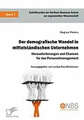 E-Book (pdf) Der demografische Wandel in mittelständischen Unternehmen. Herausforderungen und Chancen für das Personalmanagement von Regine Peters, Larissa Krex-Brinkmann