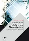 E-Book (pdf) Renditestarke Anleihen in der Niedrigzinsphase. Grundlagen, Anlagestrategien, Musterdepots von Viktor Heese