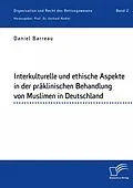 E-Book (pdf) Interkulturelle und ethische Aspekte in der präklinischen Behandlung von Muslimen in Deutschland von Daniel Barreau, Gerhard Nadler