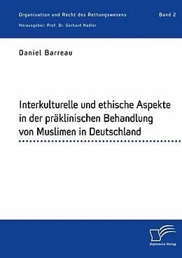 E-Book (pdf) Interkulturelle und ethische Aspekte in der präklinischen Behandlung von Muslimen in Deutschland von Daniel Barreau, Gerhard Nadler
