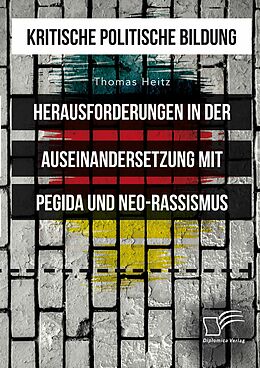 E-Book (pdf) Kritische politische Bildung. Herausforderungen in der Auseinandersetzung mit Pegida und Neo-Rassismus von Thomas Heitz