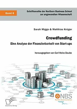 E-Book (pdf) Crowdfunding. Eine Analyse der Finanzierbarkeit von Start-ups von Sarah Migge, Matthias Krüger, Carl Heinz Daube