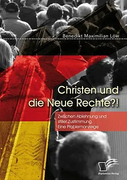 E-Book (pdf) Christen und die Neue Rechte?! Zwischen Ablehnung und stiller Zustimmung. Eine Problemanzeige von Benedikt Maximilian Löw