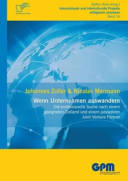 E-Book (pdf) Wenn Unternehmen auswandern - Die professionelle Suche nach einem geeigneten Zielland und einem passenden Joint Venture Partner von Johannes Zoller, Nicolas Marmann, Steffen Rietz