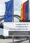E-Book (pdf) Jugendwerke in internationalen Versöhnungsprozessen. Der Modellcharakter des Deutsch-Französischen und des Deutsch-Polnischen Jugendwerks von Adrian Gmelch