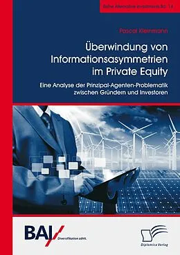 E-Book (pdf) Überwindung von Informationsasymmetrien im Private Equity. Eine Analyse der Prinzipal-Agenten-Problematik zwischen Gründern und Investoren von Pascal Kleinmann
