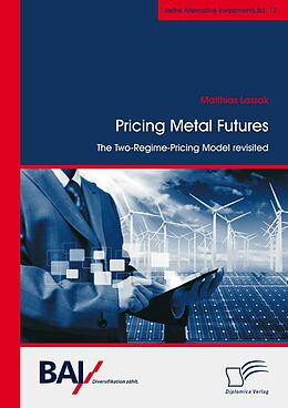 E-Book (pdf) Pricing Metal Futures. The Two-Regime-Pricing Model revisited von Matthias Lassak
