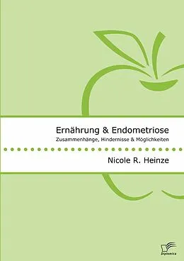 E-Book (pdf) Ernährung und Endometriose. Zusammenhänge, Hindernisse und Möglichkeiten von Nicole R. Heinze