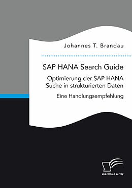 E-Book (pdf) SAP HANA Search Guide. Optimierung der SAP HANA Suche in strukturierten Daten von Johannes T. Brandau