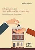 E-Book (pdf) Erfolgsfaktoren im Bau- und Immobilien-Marketing: Immobilien-Atlas Deutschland von Roland Streibich