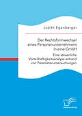 E-Book (pdf) Der Rechtsformwechsel eines Personenunternehmens in eine GmbH. Eine steuerliche Vorteilhaftigkeitsanalyse anhand von Parameteruntersuchungen von Judith Egenberger