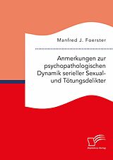 E-Book (pdf) Anmerkungen zur psychopathologischen Dynamik serieller Sexual- und Tötungsdelikter von Manfred J. Foerster