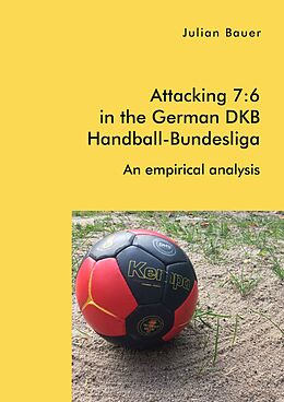 E-Book (pdf) Attacking 7:6 in the German DKB Handball-Bundesliga: An empirical analysis von Julian Bauer