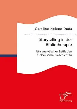 E-Book (pdf) Storytelling in der Bibliotherapie. Ein analytischer Leitfaden für heilsame Geschichten von Caroline Helene Duda